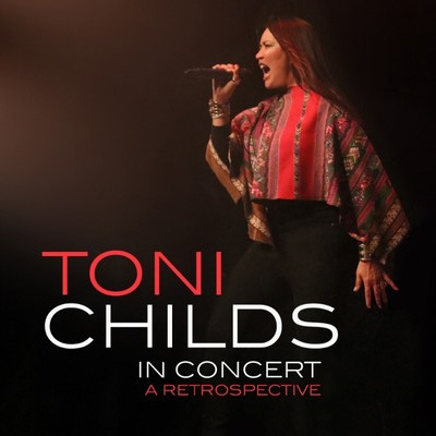 TONI CHILDS: A RETROSPECTIVE